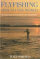 FLYFISHING AROUND THE WORLD: THE INTERNATIONAL GUIDE FOR THE GAMEFISHER. By Tony Pawson.