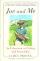 JOE AND ME: AN EDUCATION IN FISHING AND FRIENDSHIP. By James Prosek.