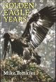 GOLDEN EAGLE YEARS. By Mike Tomkies. New revised edition.