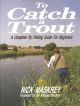 TO CATCH A TROUT: A COMPLETE FLY FISHING GUIDE FOR BEGINNERS.