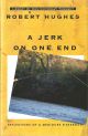 A JERK ON ONE END: REFLECTIONS OF A MEDIOCRE FISHERMAN. By Robert Hughes.