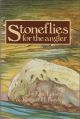 STONEFLIES FOR THE ANGLER: HOW TO KNOW THEM, TIE THEM AND FISH THEM. By Eric Leiser and Robert Boyle.