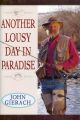 ANOTHER LOUSY DAY IN PARADISE. By John Gierach.