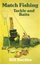 MATCH FISHING TACKLE AND BAITS. By Bill Bartles.