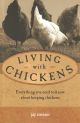 LIVING WITH CHICKENS: EVERYTHING YOU NEED TO KNOW ABOUT KEEPING CHICKENS.