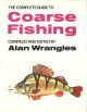 THE COMPLETE GUIDE TO COARSE FISHING. Compiled and edited by Alan Wrangles. Illustrated by David Carl Forbes.