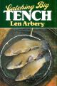 CATCHING BIG TENCH. By Len Arbery. First edition.