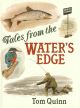 TALES FROM THE WATER'S EDGE. By Tom Quinn.