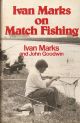 IVAN MARKS ON MATCH FISHING. By Ivan Marks and John Goodwin. Reprint.