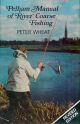 PELHAM MANUAL OF RIVER COARSE FISHING. Revised edition. By Peter Wheat. Line drawings by Baz East.