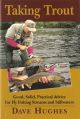 TAKING TROUT: GOOD, SOLID, PRACTICAL ADVICE FOR FLY FISHING STREAMS AND STILL WATERS. By Dave Hughes.