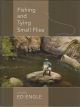 FISHING AND TYING SMALL FLIES. SECOND EDITION. By Ed Engle.