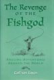 REVENGE OF THE FISHGOD: ANGLING ADVENTURES AROUND THE WORLD. By Carl von Essen.