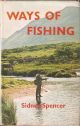 WAYS OF FISHING: TROUT, SEATROUT AND SALMON. By Sidney Spencer.