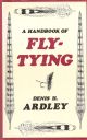 A HANDBOOK OF FLY-TYING. By Denis Ardley.