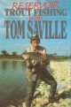 RESERVOIR TROUT FISHING WITH TOM SAVILLE. By Tom Saville.