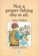 NOT A PROPER FISHING DAY AT ALL. By Alex Gillett.