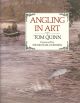 ANGLING IN ART. By Tom Quinn. Foreword by Sir Michael Hordern.