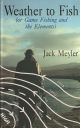 WEATHER TO FISH: (OR GAME FISHING AND THE ELEMENTS). By Jack Meyler.