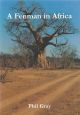 A FENMAN IN AFRICA: OR A LETTER FROM RHODESIA. THE AUTHOR'S DIARY OF A STAY ON A RHODESIAN FARM AND A HUNTING CAMP IN THE AFRICAN BUSH, WITH RELATED CORRESPONDENCE. By Phil Gray.