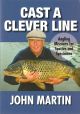 CAST A CLEVER LINE: ANGLING MISSIONS FOR SPECIES AND SPECIMENS. By John Martin.