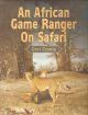 AN AFRICAN GAME RANGER ON SAFARI. By Don Cowie.