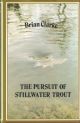 THE PURSUIT OF STILLWATER TROUT. By Brian Clarke.