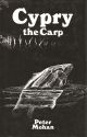 CYPRY: THE STORY OF A CARP. By Peter Mohan. Second edition reprint.
