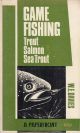 GAME FISHING: TROUT - SALMON - SEA TROUT. Written and illustrated by W.E. (Bill) Davies.
