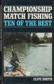 CHAMPIONSHIP MATCH FISHING: TEN OF THE BEST. By Clive Smith.