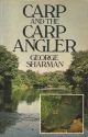 CARP AND THE CARP ANGLER. By George Sharman. With contributions from Rod Hutchinson, Fred Wilton and Chris Yates.