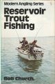 RESERVOIR TROUT FISHING. By Bob Church and Colin Dyson.