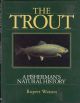 THE TROUT: A FISHERMAN'S NATURAL HISTORY. By Rupert Watson.