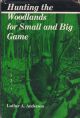 HUNTING THE WOODLANDS FOR SMALL AND BIG GAME. By Luther A. Anderson.