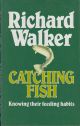 CATCHING FISH: KNOWING THEIR FEEDING HABITS. By Richard Walker.