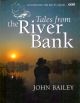 TALES FROM THE RIVER BANK. By John Bailey.