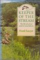 KEEPER OF THE STREAM: THE LIFE OF A RIVER AND ITS TROUT FISHERY. By Frank Sawyer. Paperback reprint.