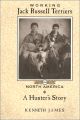 WORKING JACK RUSSELL TERRIERS IN NORTH AMERICA: A HUNTER'S STORY. By Kenneth James.