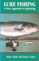 LURE FISHING: A NEW APPROACH TO SPINNING. By Mike Ladle and Harry Casey.