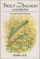 THE TROUT AND SALMON HANDBOOK: A GUIDE TO THE WILD FISH. By Robin Ade.