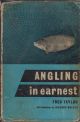ANGLING IN EARNEST. By Fred Taylor. First edition.