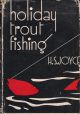 HOLIDAY TROUT FISHING. By H.S. Joyce. Author of 'By Field and Stream,' etc.
