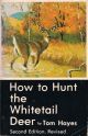 HOW TO HUNT THE WHITETAIL DEER. By Tom Hayes.