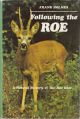 FOLLOWING THE ROE: A NATURAL HISTORY OF THE ROE DEER. By Frank Holmes.