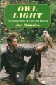 OWL LIGHT: THE UNIQUE STORY OF A BOY AND HIS OWL. By Jon Hadwick.