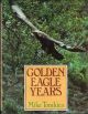 GOLDEN EAGLE YEARS. By Mike Tomkies. With photographs in black and white and colour by the author.