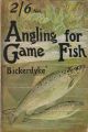 ANGLING FOR GAME FISH: a practical treatise on the various methods of angling for salmon and sea trout, chalk-stream, moorland, lake, Thames, and rainbow trout; grayling; char, and mahseer; with notes on fish culture and natural history. John Bickerdyke.