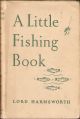 A LITTLE FISHING BOOK. By Cecil, Lord Harmsworth. With a chapter by Alfred W. Lunn of Stockbridge.