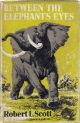 BETWEEN THE ELEPHANT'S EYES. By Robert L. Scott.