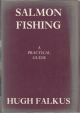 SALMON FISHING: A PRACTICAL GUIDE. By Hugh Falkus. First edition.